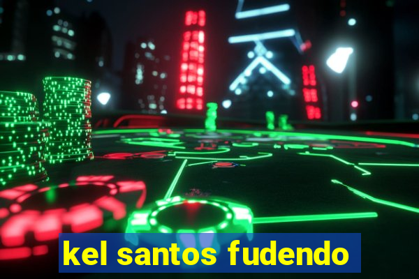 kel santos fudendo